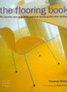Flooring - The Essential Source Book For Planning, Selecting & Restoring