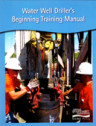 Water Well Driller's Beginning Training Manual