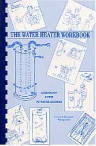 The Water Heater Work Book: A Hands On Guide To Water Heaters