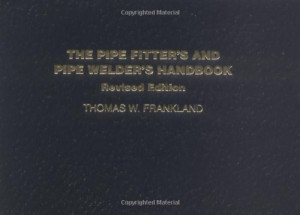 The Pipe Fitters and Pipe Welders Handbook