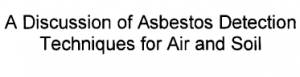 A Discussion of Asbestos Detection Techniques for Air and Soil