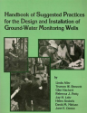 Handbook of Suggested Practices for the Design and Installation of Ground Water Monitoring Wells